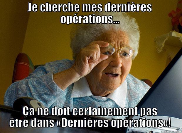 JE CHERCHE MES DERNIÈRES OPÉRATIONS... ÇA NE DOIT CERTAINEMENT PAS ÊTRE DANS «DERNIÈRES OPÉRATIONS»! Grandma finds the Internet