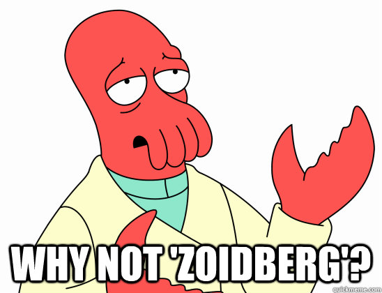  why not 'Zoidberg'?  Why Not Zoidberg