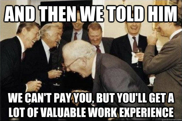 and then we told him we can't pay you, but you'll get a lot of valuable work experience  Rich Old Men