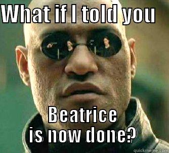 WHAT IF I TOLD YOU    BEATRICE IS NOW DONE? Matrix Morpheus