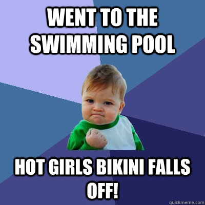 Went to the swimming pool hot girls bikini falls off!  Success Kid