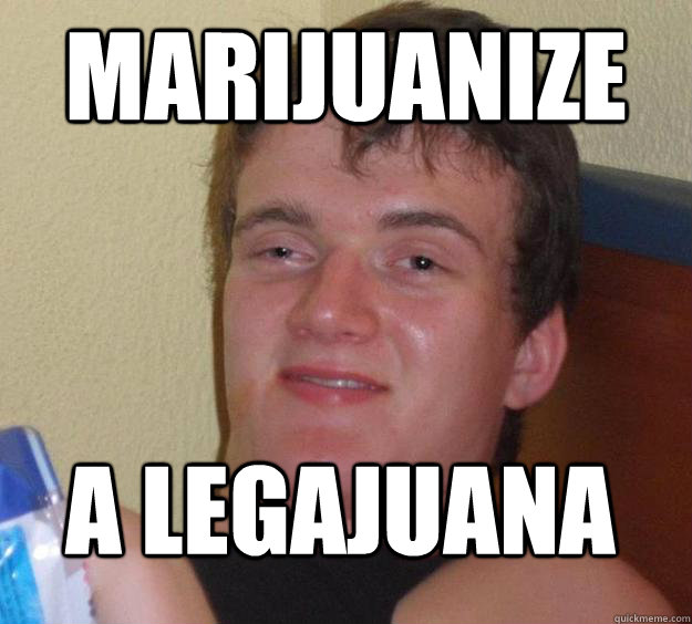 MARIJUANIZE A LEGAJUANA
  10 Guy