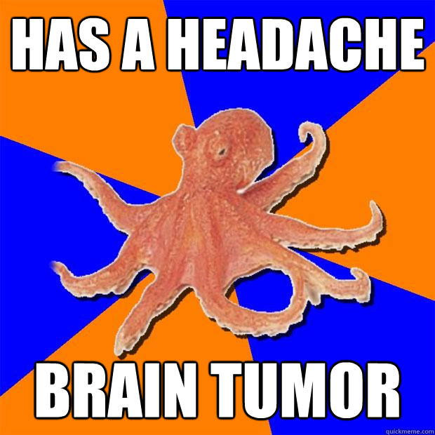 Has a Headache  Brain tumor  - Has a Headache  Brain tumor   Online Diagnosis Octopus