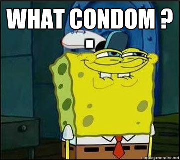 What condom ?   Spongebob