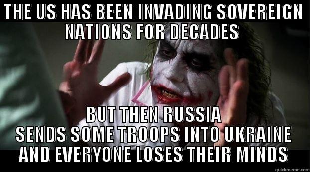 THE US HAS BEEN INVADING SOVEREIGN NATIONS FOR DECADES  BUT THEN RUSSIA SENDS SOME TROOPS INTO UKRAINE AND EVERYONE LOSES THEIR MINDS Joker Mind Loss