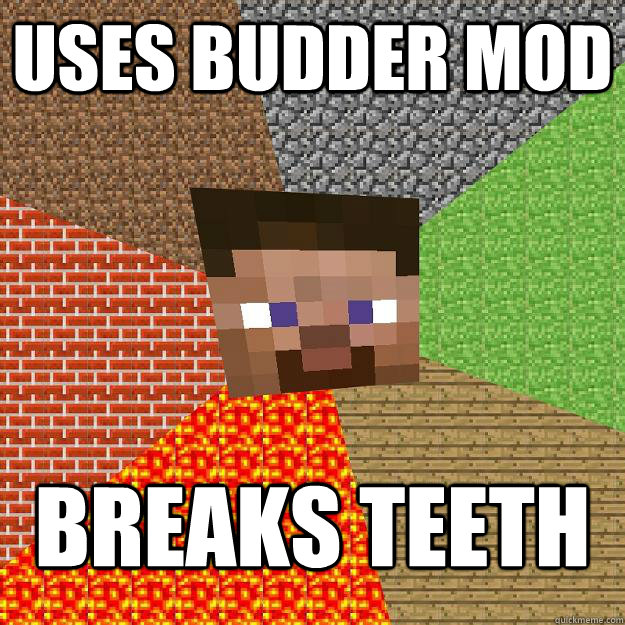 uses budder mod breaks teeth  Minecraft