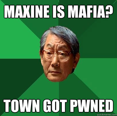 Maxine is mafia? town got pwned   High Expectations Asian Father