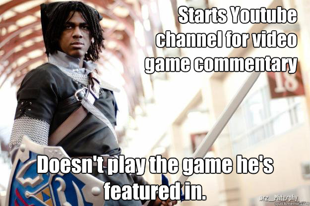 Starts Youtube channel for video game commentary Doesn't play the game he's featured in.  Scumbag Dark Link