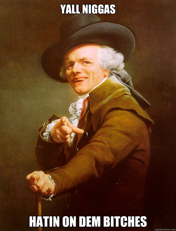 yall niggas hatin on dem bitches  Joseph Ducreux