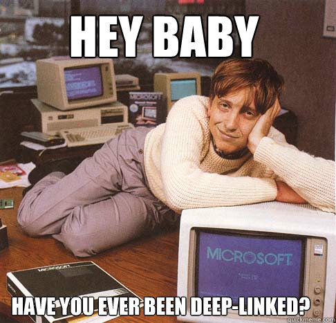 hey baby have you ever been deep-linked?  Dreamy Bill Gates