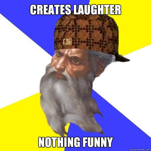 CREATES LAUGHTER NOTHING FUNNY  Scumbag God is an SBF