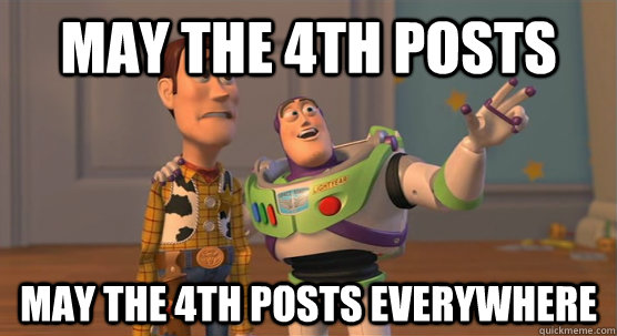 May the 4th posts May the 4th posts everywhere  Toy Story Everywhere