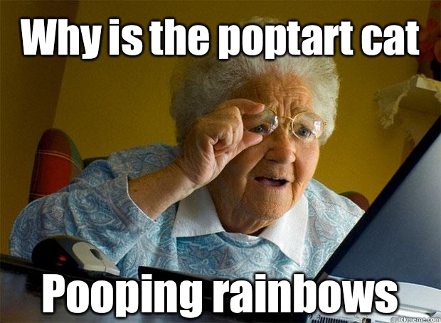 Why is the poptart cat Pooping rainbows    Grandma finds the Internet