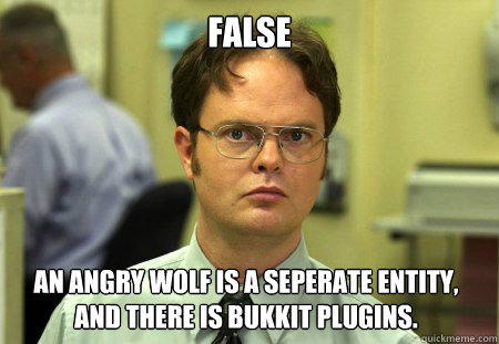 False An angry wolf is a seperate entity, and there is Bukkit plugins.  Dwight