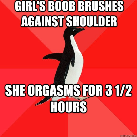 Girl's boob brushes against shoulder she orgasms for 3 1/2 hours  Socially Awesome Penguin