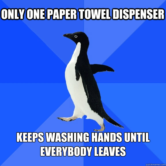 Only one paper towel dispenser Keeps Washing hands until everybody leaves - Only one paper towel dispenser Keeps Washing hands until everybody leaves  Socially Awkward Penguin