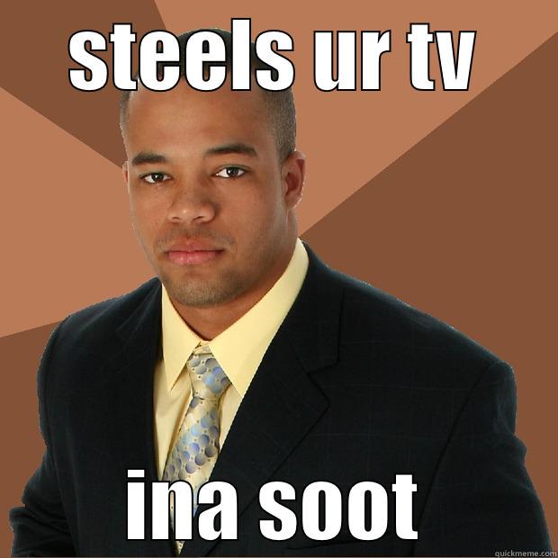 STEELS UR TV INA SOOT Successful Black Man