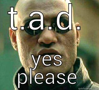 T.A.D. YES PLEASE Matrix Morpheus