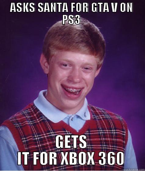 ASKS SANTA FOR GTA V ON PS3 GETS IT FOR XBOX 360 Bad Luck Brian