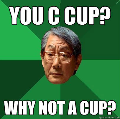 You C cup? Why not A cup? - You C cup? Why not A cup?  High Expectations Asian Father