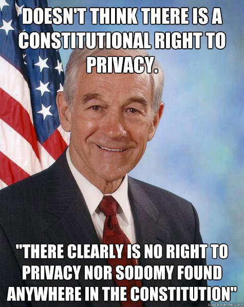 doesn't think there is a constitutional right to privacy.  