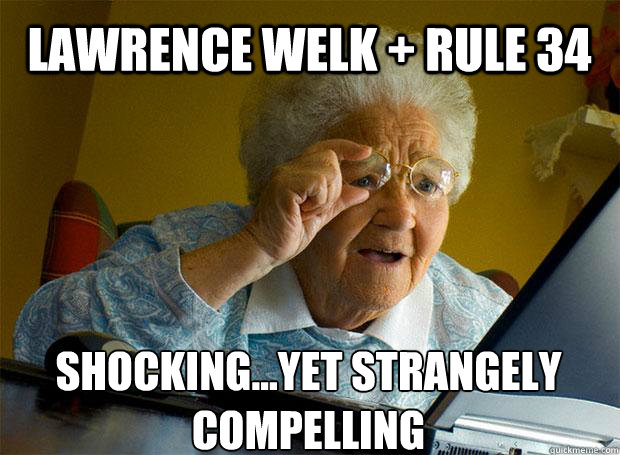 LAWRENCE WELK + RULE 34 SHOCKING...YET STRANGELY COMPELLING     Grandma finds the Internet