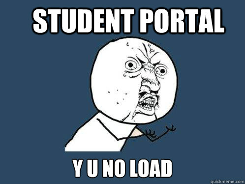 Student Portal y u no load  Y U No