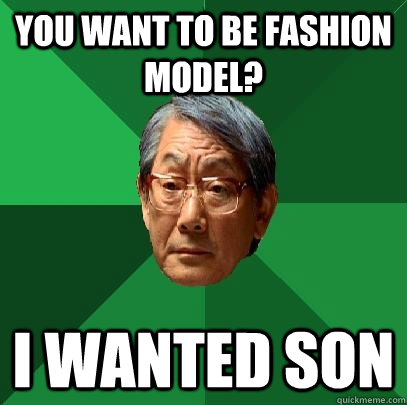 You want to be fashion model? I wanted son - You want to be fashion model? I wanted son  High Expectations Asian Father