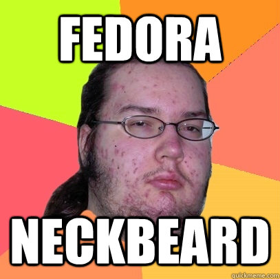 fedora neckbeard - fedora neckbeard  Butthurt Dweller