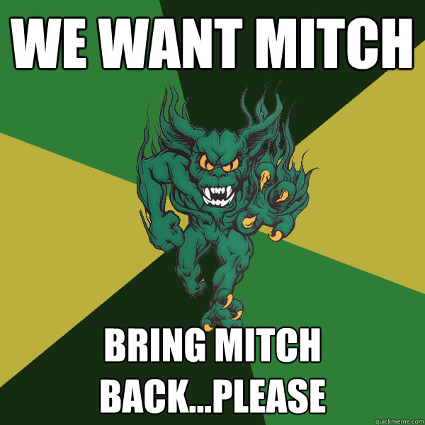 We want mitch bring mitch back...please  Green Terror