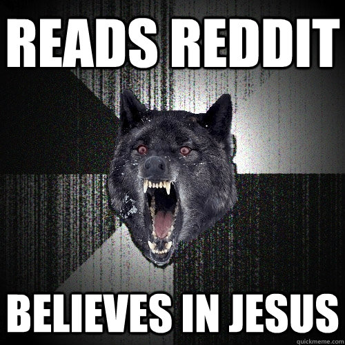 Reads Reddit Believes in Jesus - Reads Reddit Believes in Jesus  Insanity Wolf