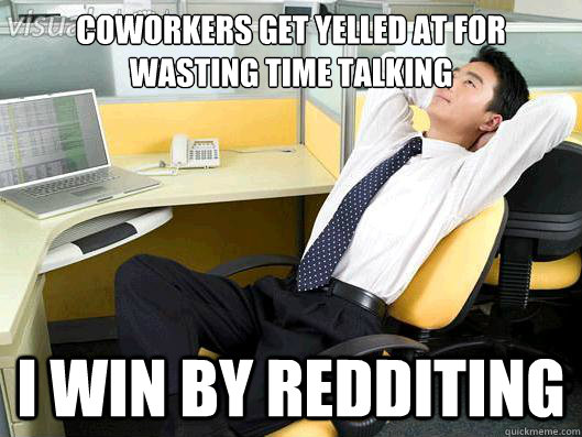 coworkers get yelled at for wasting time talking I win by redditing  Office Thoughts