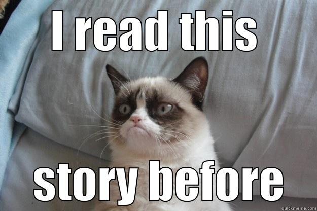 I READ THIS  STORY BEFORE Grumpy Cat