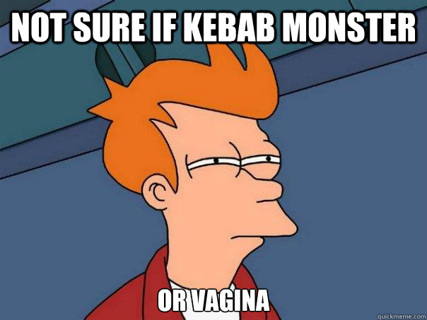 Not sure if kebab monster Or vagina  Futurama Fry