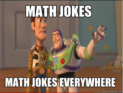 Math Jokes Math Jokes everywhere  woody and buzz