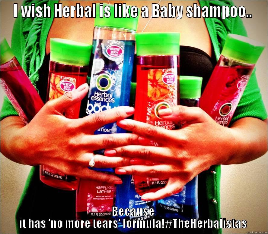 I WISH HERBAL IS LIKE A BABY SHAMPOO.. BECAUSE IT HAS 'NO MORE TEARS' FORMULA!#THEHERBALISTAS Misc