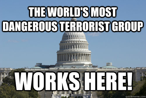 The world's most dangerous terrorist group works here! - The world's most dangerous terrorist group works here!  Scumbag Congress