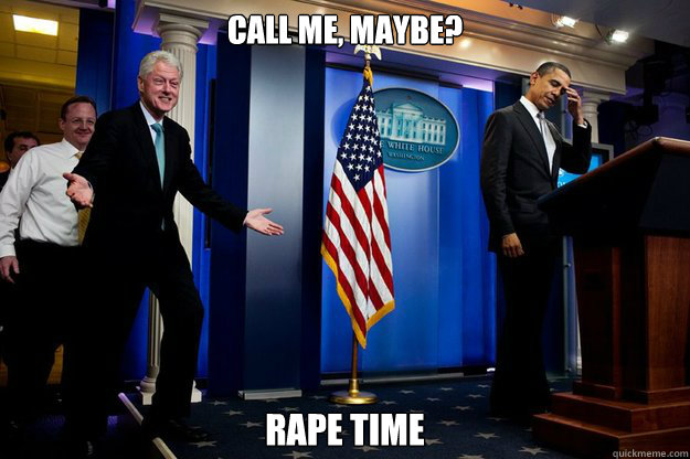 Call Me, Maybe? RAPE TIME  Inappropriate Timing Bill Clinton