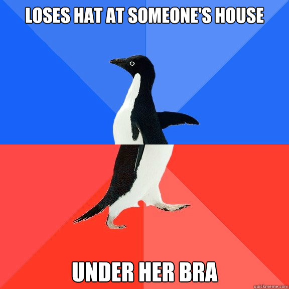 Loses hat at someone's house under her bra  Socially Awkward Awesome Penguin