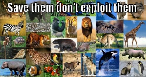 Save them - SAVE THEM DON'T EXPLOIT THEM  Misc