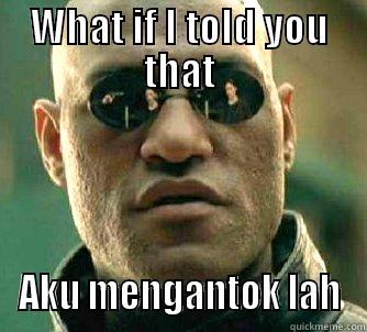 WHAT IF I TOLD YOU THAT AKU MENGANTOK LAH Matrix Morpheus