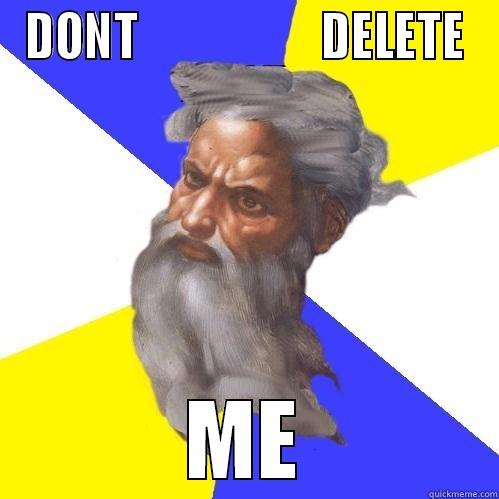 DONT                    DELETE ME Advice God