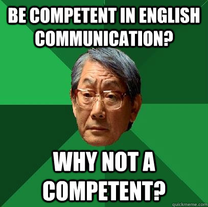 Be competent in English Communication? Why not A Competent?  High Expectations Asian Father