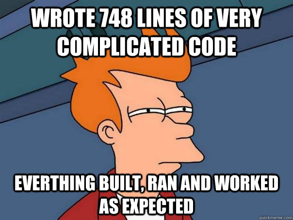 Wrote 748 lines of very complicated code Everthing Built, ran and worked as expected  Futurama Fry