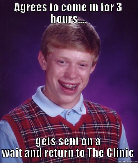 AGREES TO COME IN FOR 3 HOURS.... GETS SENT ON A WAIT AND RETURN TO THE CLINIC Bad Luck Brian