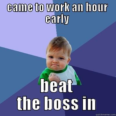 twerkin and werkin - CAME TO WORK AN HOUR EARLY BEAT THE BOSS IN Success Kid