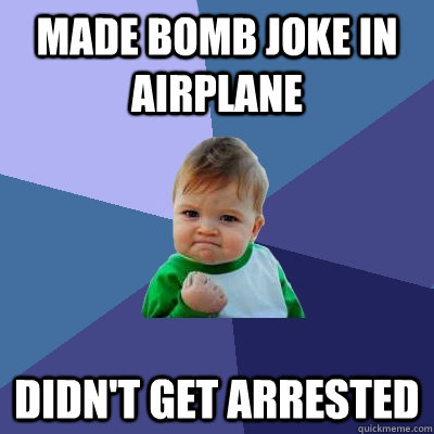 made bomb joke in airplane Didn't get arrested  Success Kid