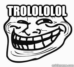 trolololol  - trolololol   Ill troll face