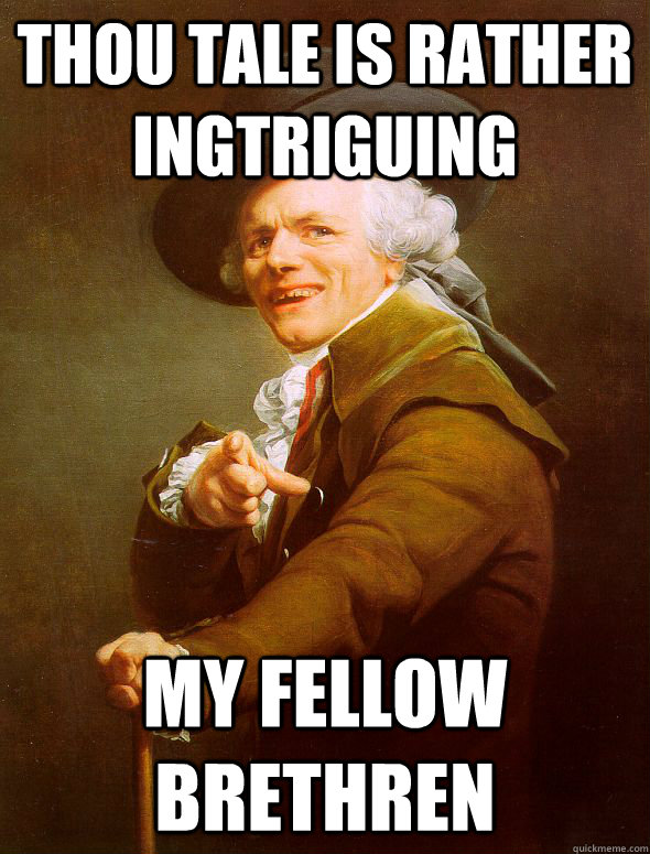 THOU TALE IS RATHER INGTRIGUING MY FELLOW BRETHREN  Joseph Ducreux