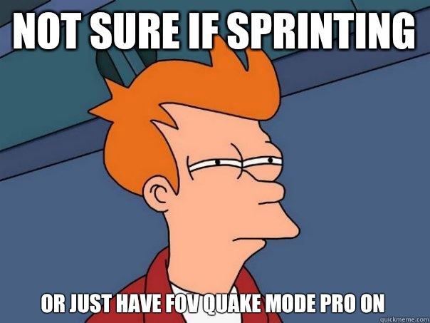 Not sure if sprinting Or just have FOV Quake Mode Pro on  Futurama Fry